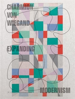 Charmion von Wiegand - Expanding Modernism